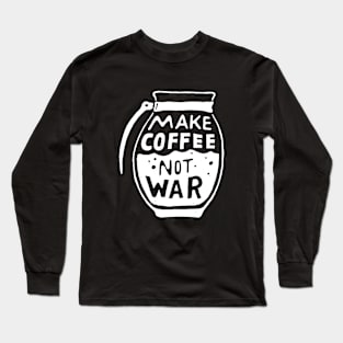 Make Coffee Not War Long Sleeve T-Shirt